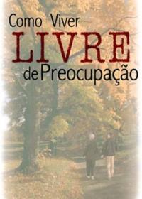 Como Viver Livre De Preocupação